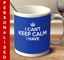 Load image into Gallery viewer, Personalized I Can&#39;t Keep Calm I Have (Multiple color variant)