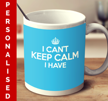 Load image into Gallery viewer, Personalized I Can&#39;t Keep Calm I Have (Multiple color variant)