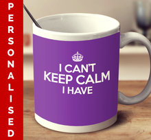 Load image into Gallery viewer, Personalized I Can&#39;t Keep Calm I Have (Multiple color variant)