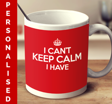Load image into Gallery viewer, Personalized I Can&#39;t Keep Calm I Have (Multiple color variant)