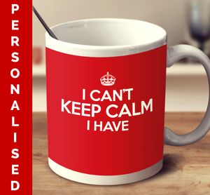 Personalized I Can't Keep Calm I Have (Multiple color variant)