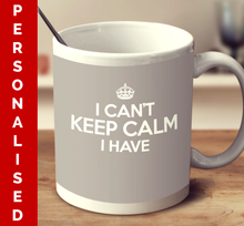 Load image into Gallery viewer, Personalized I Can&#39;t Keep Calm I Have (Multiple color variant)